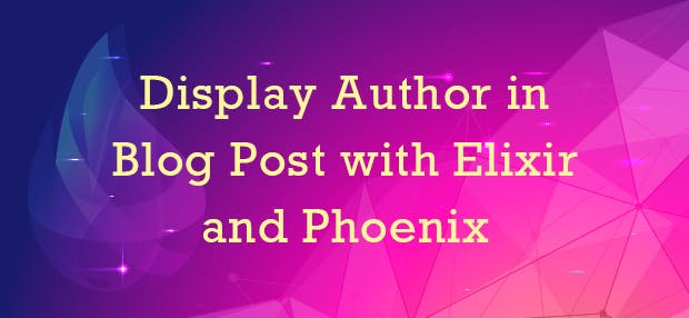 Display Author in Blog Post with Elixir and Phoenix