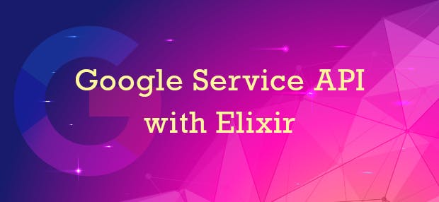 Google Service API with Elixir